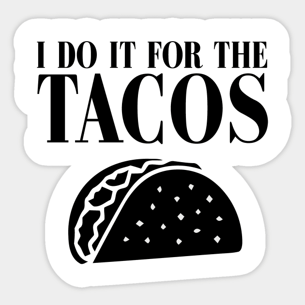 I DO IT FOR THE TACOS Sticker by bluesea33